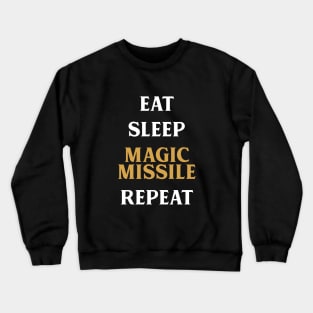 Eat Sleep Magic Missile Repeat Tabletop RPG Addict Crewneck Sweatshirt